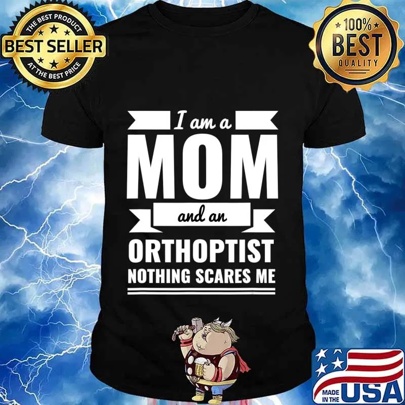 Mom and Orthoptist Nothing Scares Me Mother's Day Gift T-Shirt
