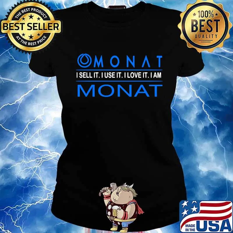 Monat i sell it i use it i love it i am monat s Ladies tee