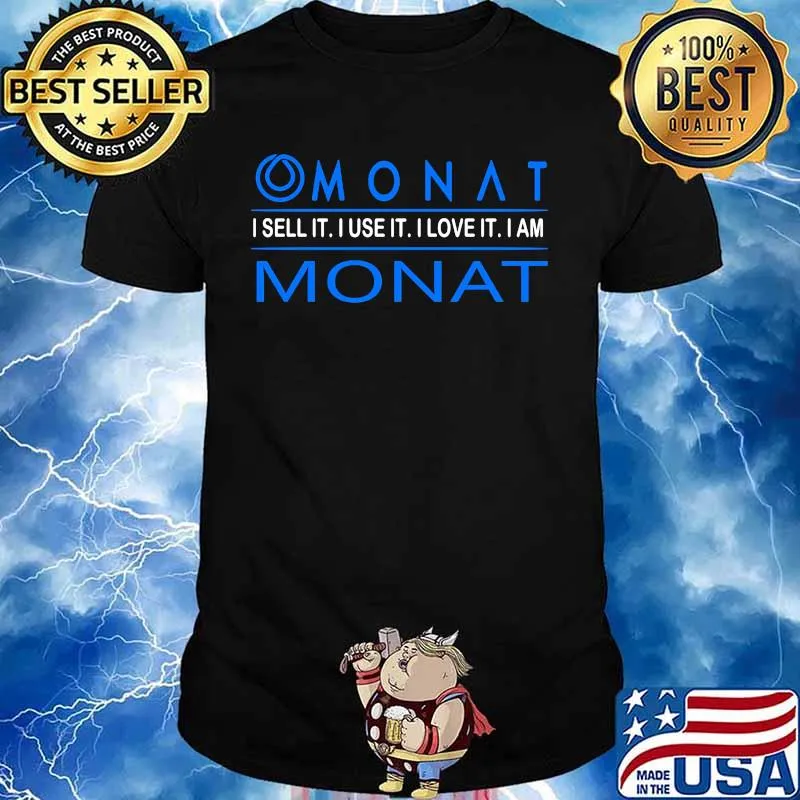 Monat i sell it i use it i love it i am monat shirt