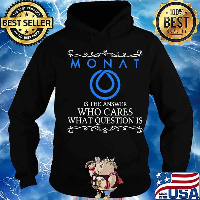 Monat is the answer who cares what question is s Hoodie