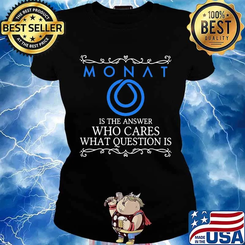 Monat is the answer who cares what question is s Ladies tee