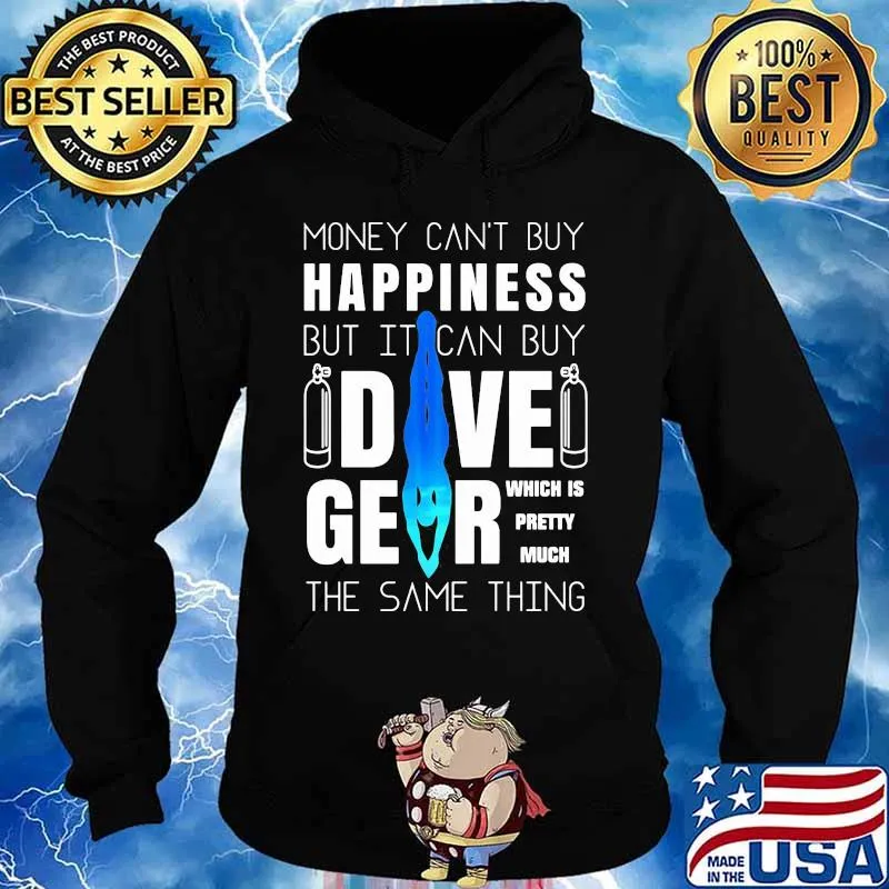 Money can't buy happiness but it can buy dive gear which is pretty much the same thing s Hoodie