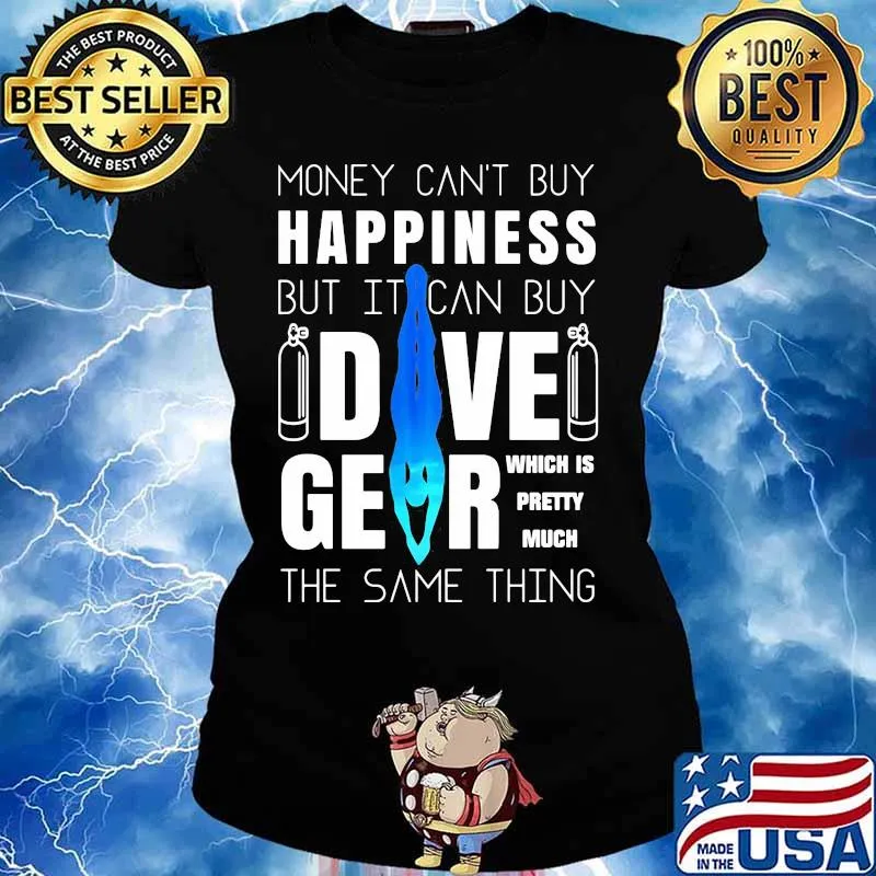 Money can't buy happiness but it can buy dive gear which is pretty much the same thing s Ladies tee