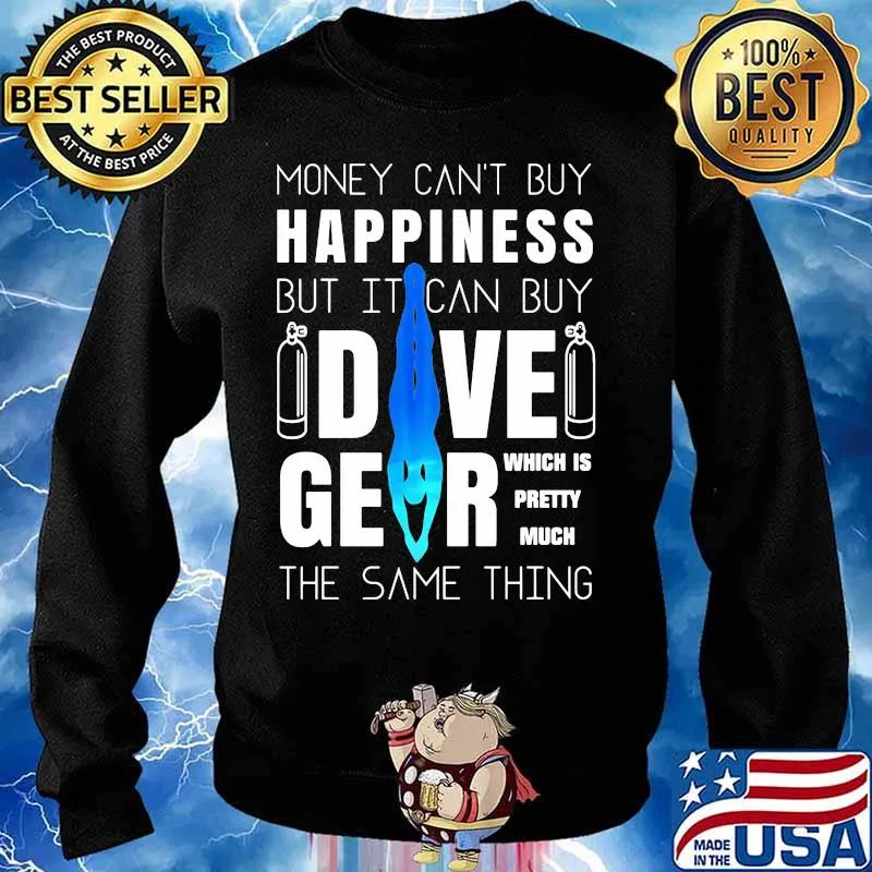 Money can't buy happiness but it can buy dive gear which is pretty much the same thing s Sweater
