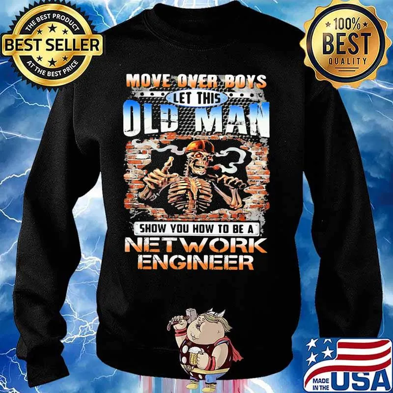 MOVE OVER BOYS LET THIS OLD MAN SHOW YOU HOW TO BE A NETWORK ENGINEER SKULL SMOKING SHIRT Sweater