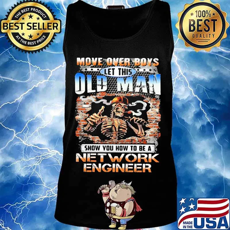 MOVE OVER BOYS LET THIS OLD MAN SHOW YOU HOW TO BE A NETWORK ENGINEER SKULL SMOKING SHIRT Tank top