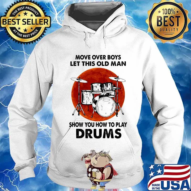 Move Over Boys Let This Old Man Show You How To Play Drums Kit Blood Moon Shirt Hoodie