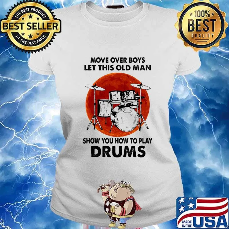 Move Over Boys Let This Old Man Show You How To Play Drums Kit Blood Moon Shirt Ladies tee