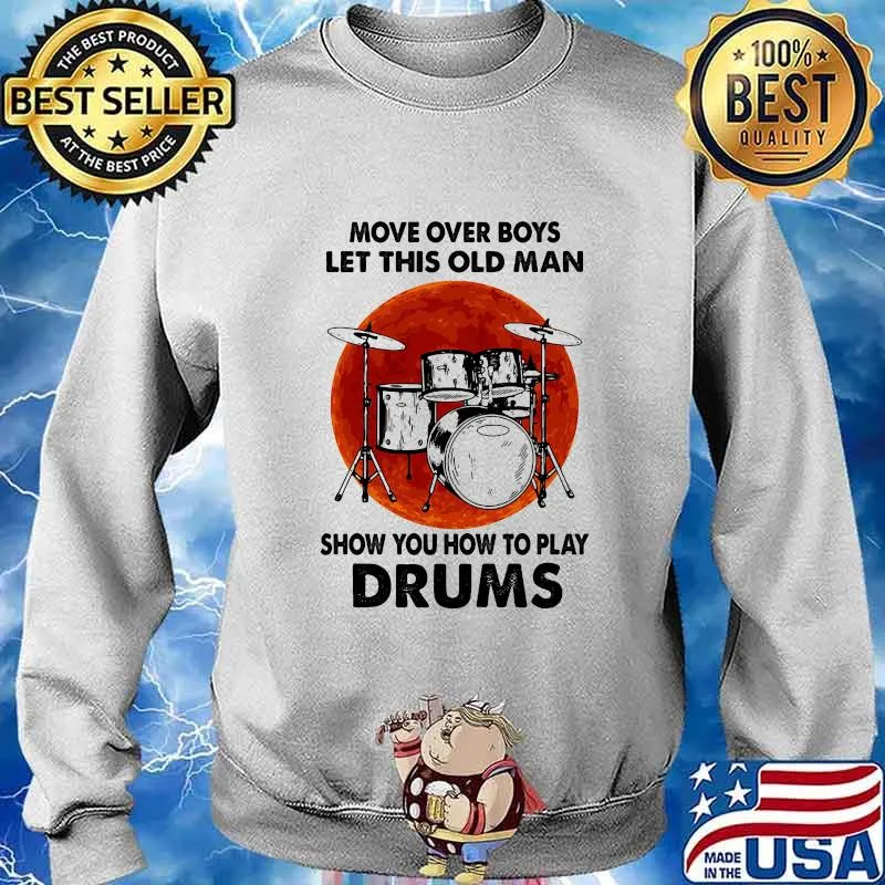 Move Over Boys Let This Old Man Show You How To Play Drums Kit Blood Moon Shirt Sweater