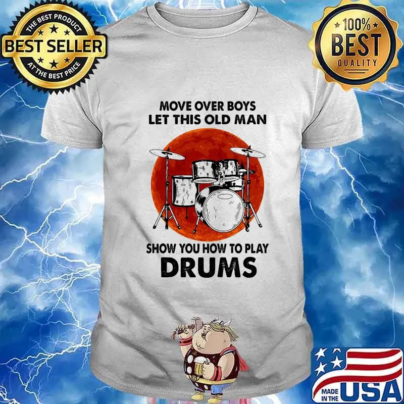 Move Over Boys Let This Old Man Show You How To Play Drums Kit Blood Moon Shirt