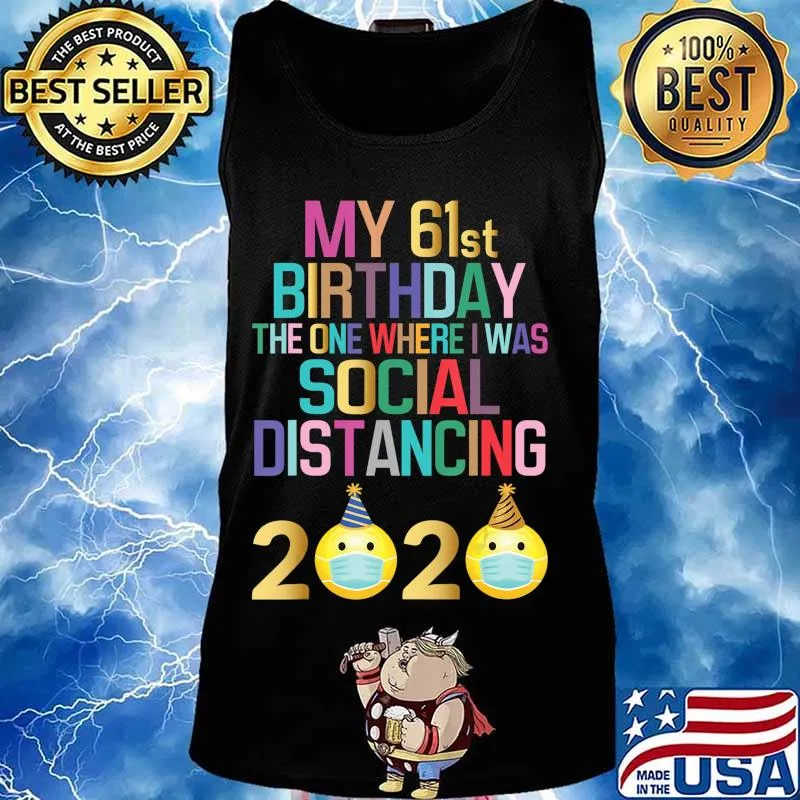 My 61st Birthday 2020 The One Where I Was Social Distancing T-Shirt Tank top