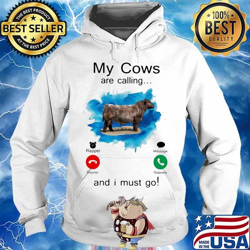 MY COWS ARE CALLING AND I MUST GO SHIRT Hoodie