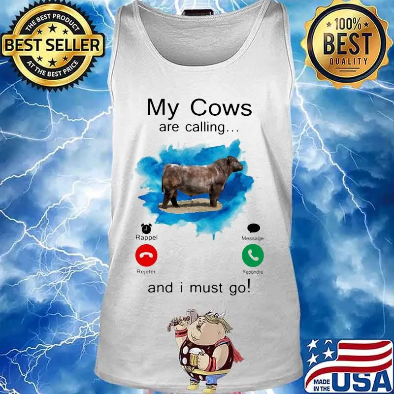 MY COWS ARE CALLING AND I MUST GO SHIRT Tank top