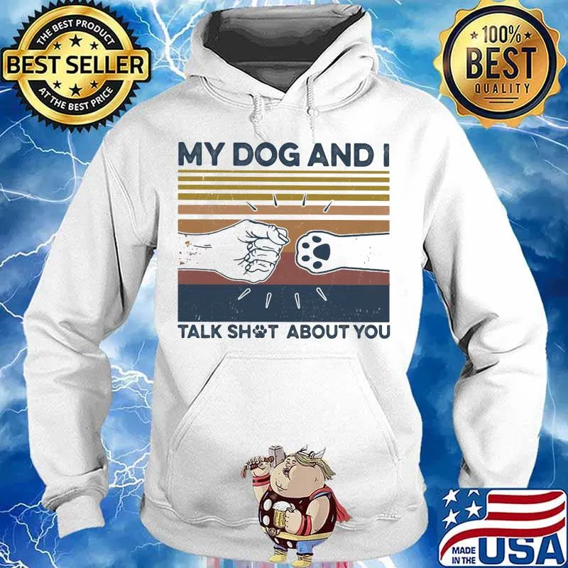 My dog and i talk shut about you vintage retro s Hoodie