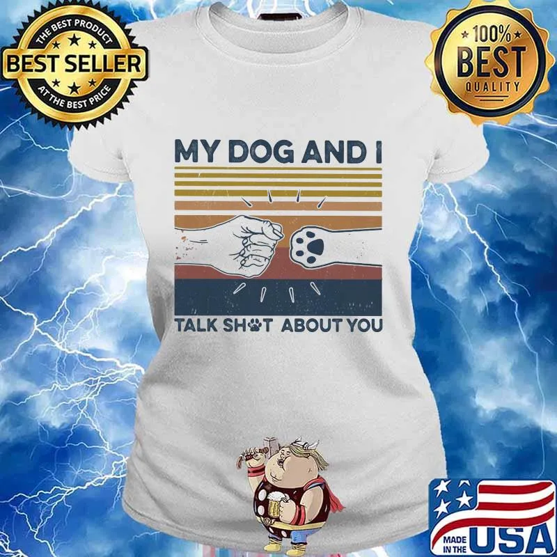 My dog and i talk shut about you vintage retro s Ladies tee