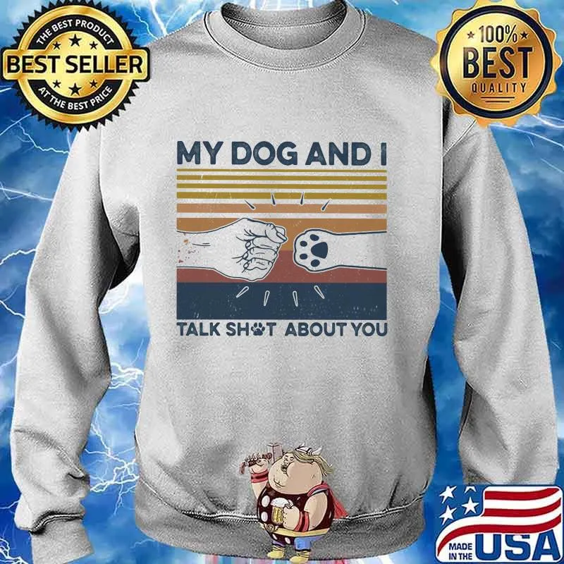 My dog and i talk shut about you vintage retro s Sweater