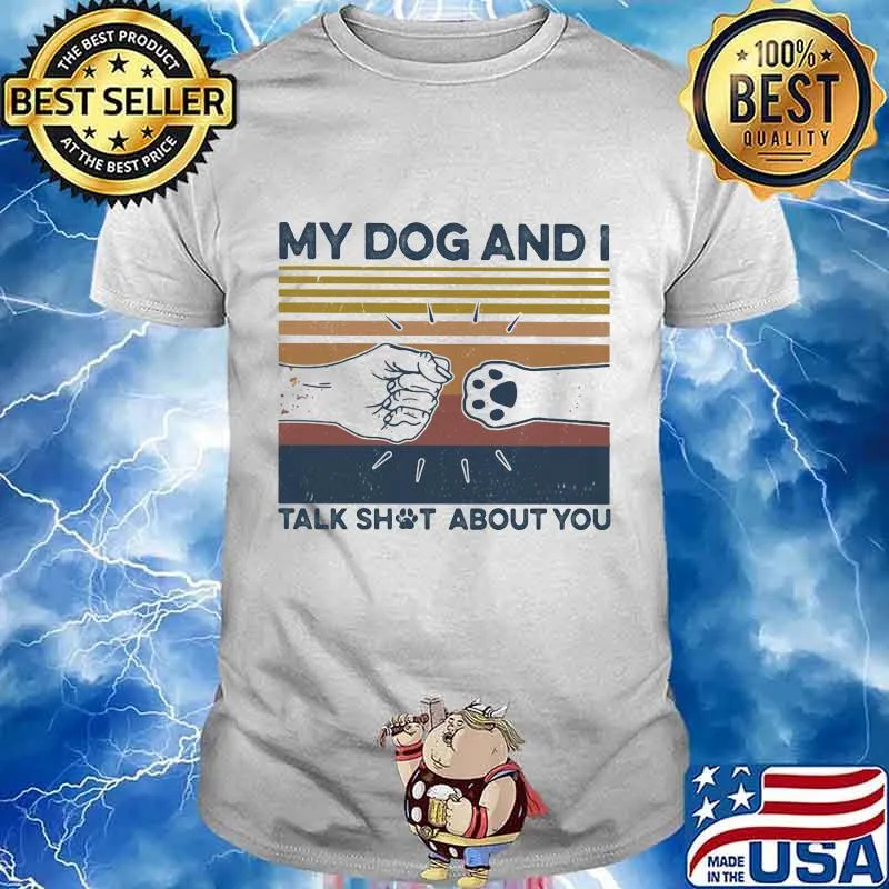My dog and i talk shut about you vintage retro shirt