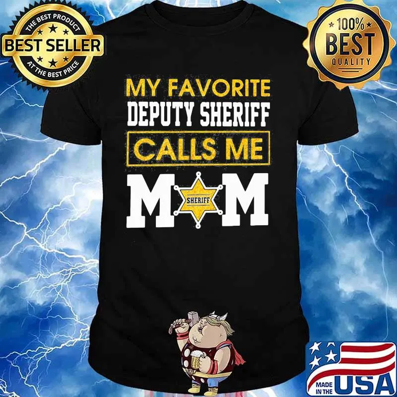 My favorite deputy sheriff calls me mom shirt
