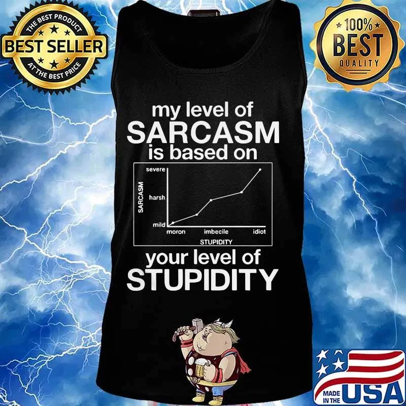 MY LEVEL OF SARCASM IS BASED ON YOUR LEVEL OF STUPIDITY SEVERE HARSH MILD SHIRT Tank top