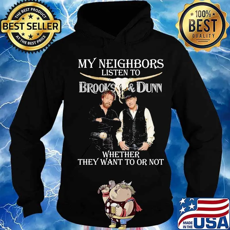 My neighbors listen to brooks and dunn whether they want to or not s Hoodie