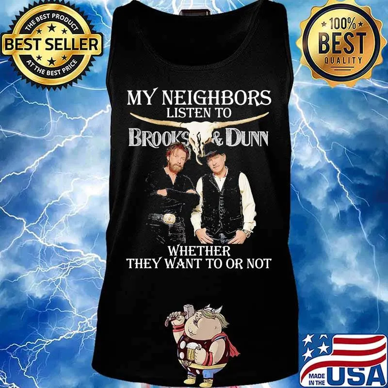 My neighbors listen to brooks and dunn whether they want to or not s Tank top