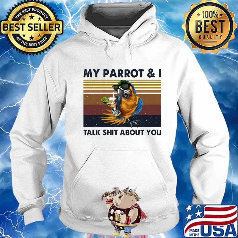 MY PARROT AND I TALK SHIT ABOUT YOU VINTAGE RETRO SHIRT Hoodie