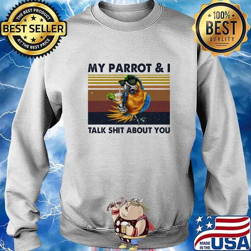 MY PARROT AND I TALK SHIT ABOUT YOU VINTAGE RETRO SHIRT Sweater