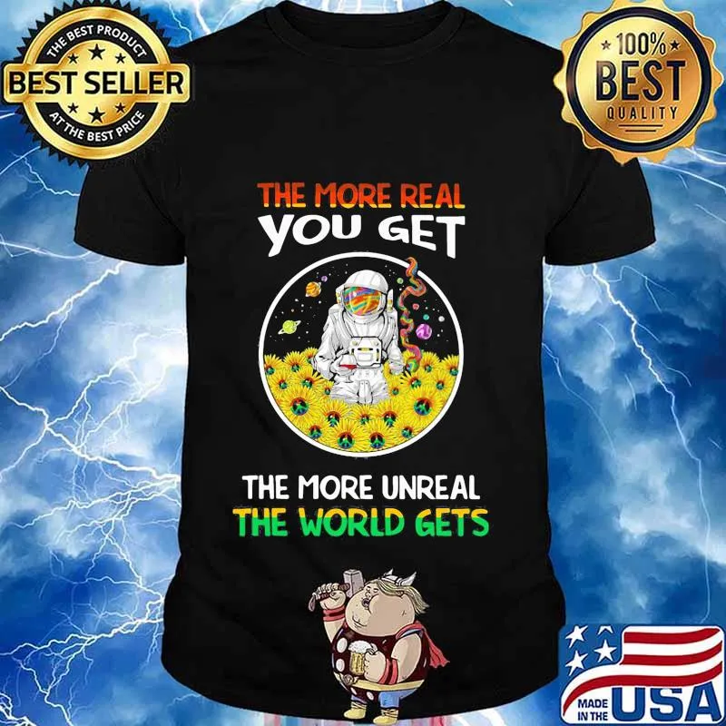 NASA hippie flowers the more real you get the more unreal the world gets shirt