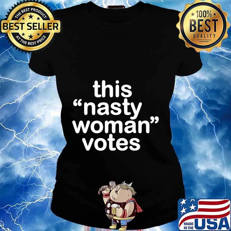 Nasty Woman T-Shirt Feminist Political Gift T-Shirt Ladies tee