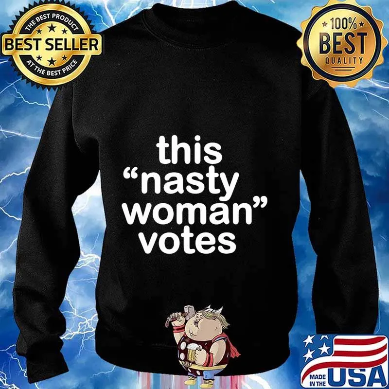 Nasty Woman T-Shirt Feminist Political Gift T-Shirt Sweater