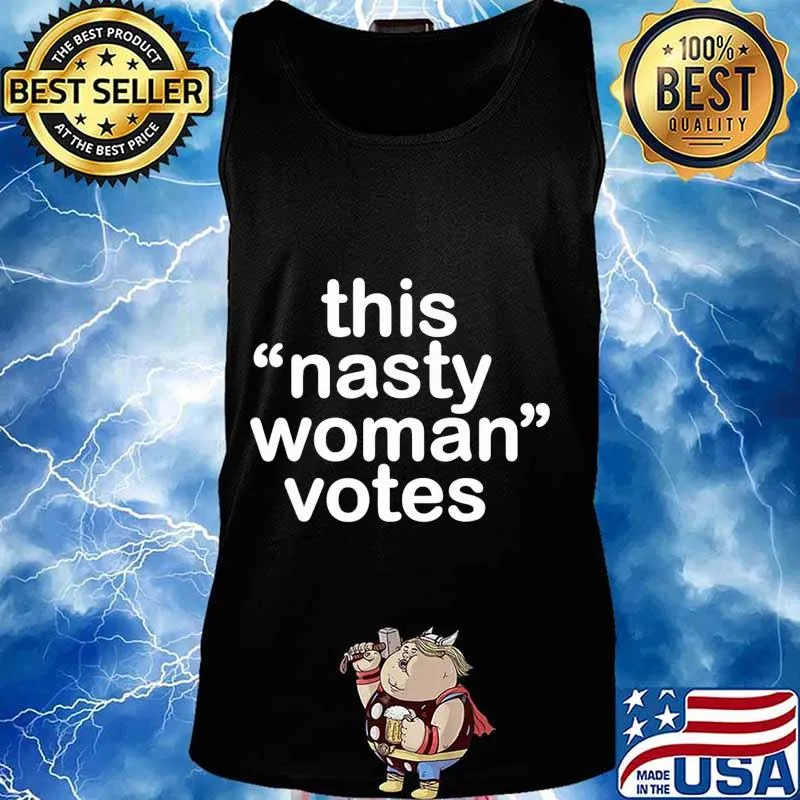 Nasty Woman T-Shirt Feminist Political Gift T-Shirt Tank top