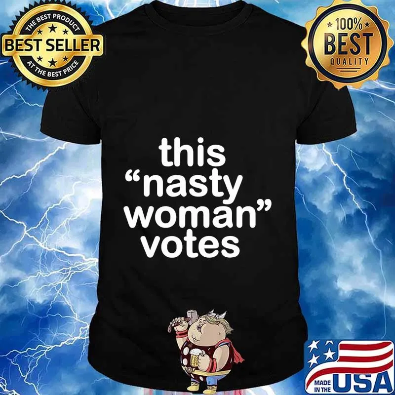 Nasty Woman T-Shirt Feminist Political Gift T-Shirt