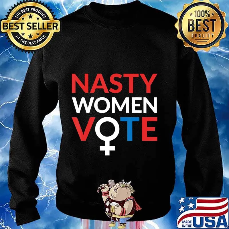 Nasty Women Vote Feminist Liberal Voting T-Shirt Sweater