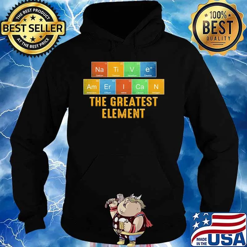 Native american the greatest element s Hoodie