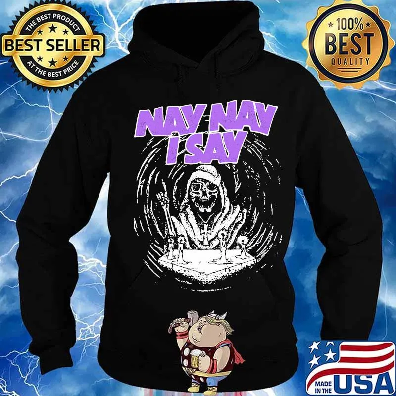 Nay nay i say the death s Hoodie