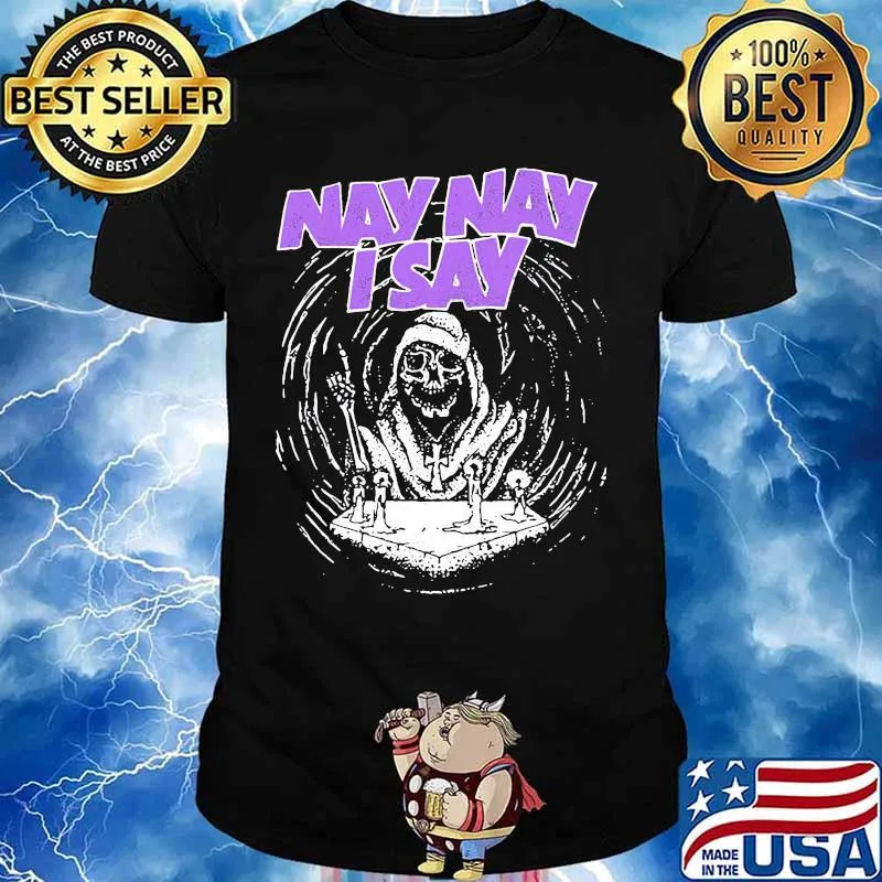 Nay nay i say the death shirt