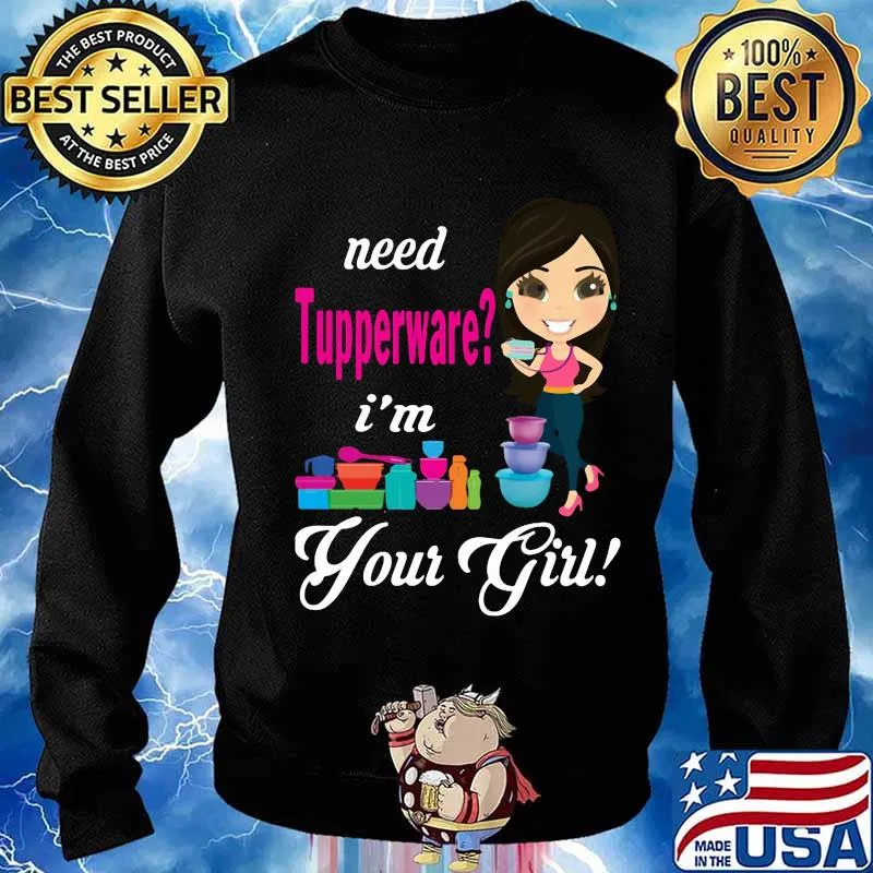 Need tupperware i'm your girl s Sweater