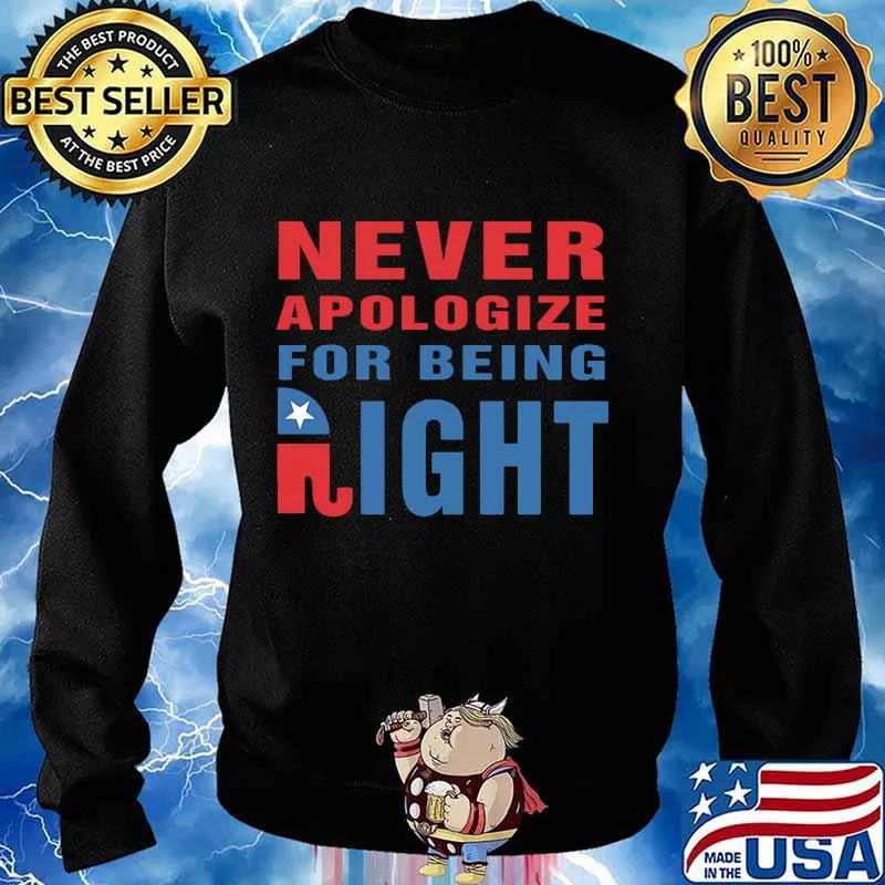Never Apologize For Being Right Elephant Shirt Sweater