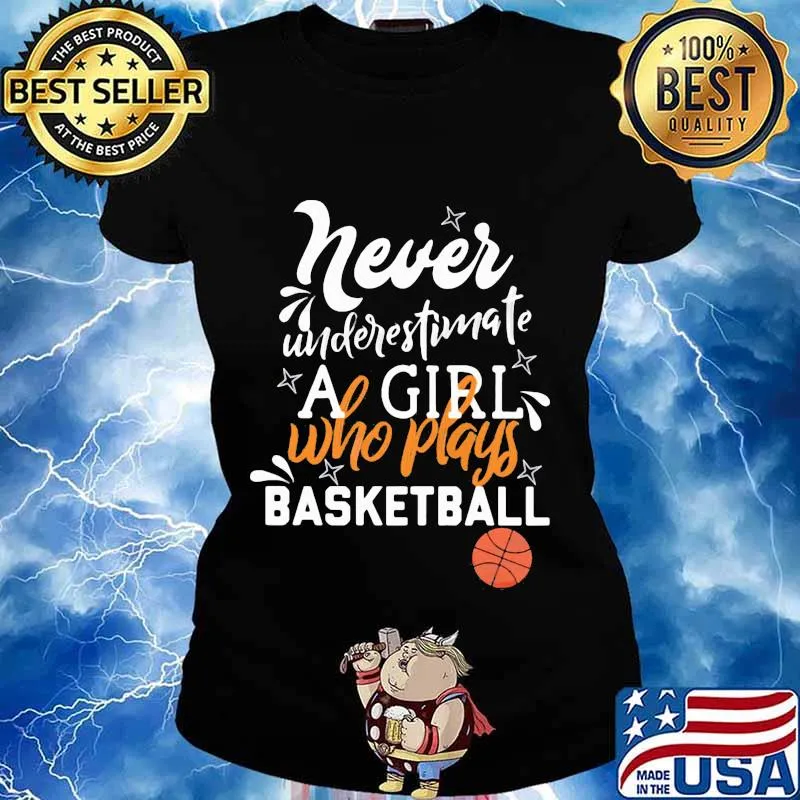 Never underestimate a girl who plays basketball s Ladies tee