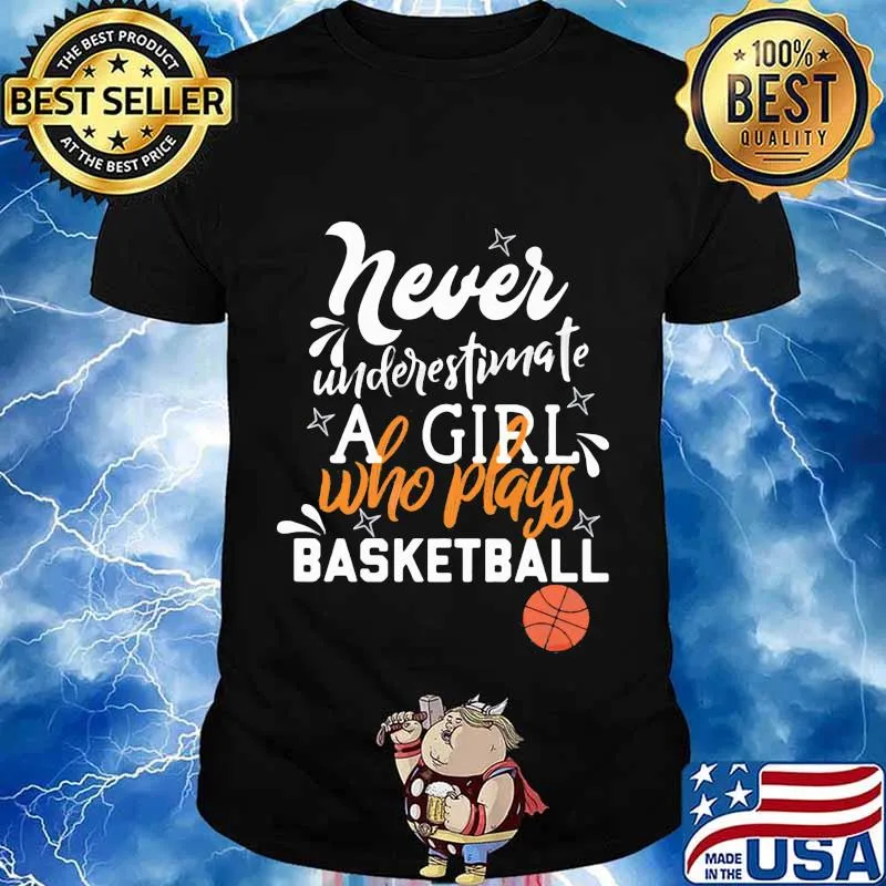 Never underestimate a girl who plays basketball shirt