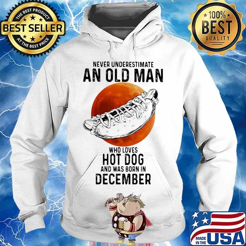 Never underestimate an old man who loves hot dog and was born in december sunset s Hoodie