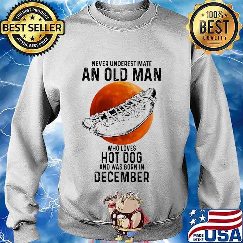 Never underestimate an old man who loves hot dog and was born in december sunset s Sweater