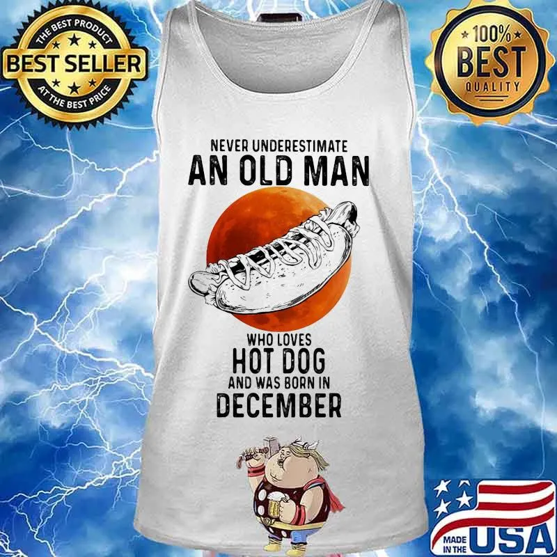 Never underestimate an old man who loves hot dog and was born in december sunset s Tank top