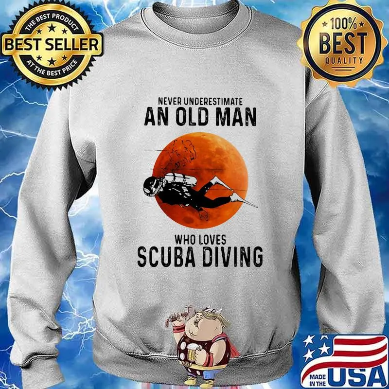 NEVER UNDERESTIMATE AN OLD MAN WHO LOVES SCUBA DIVING MOON SHIRT Sweater