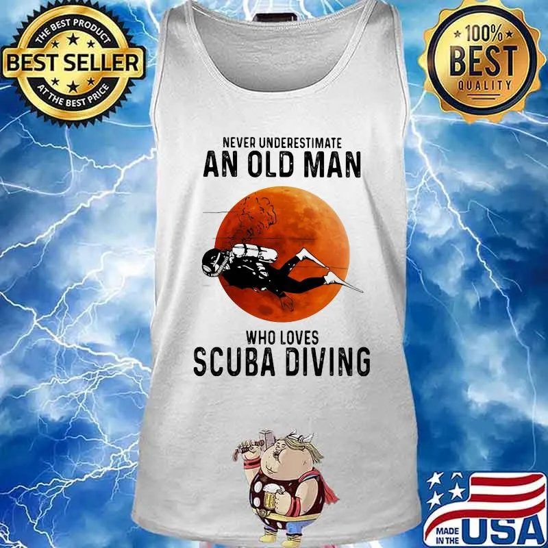 NEVER UNDERESTIMATE AN OLD MAN WHO LOVES SCUBA DIVING MOON SHIRT Tank top