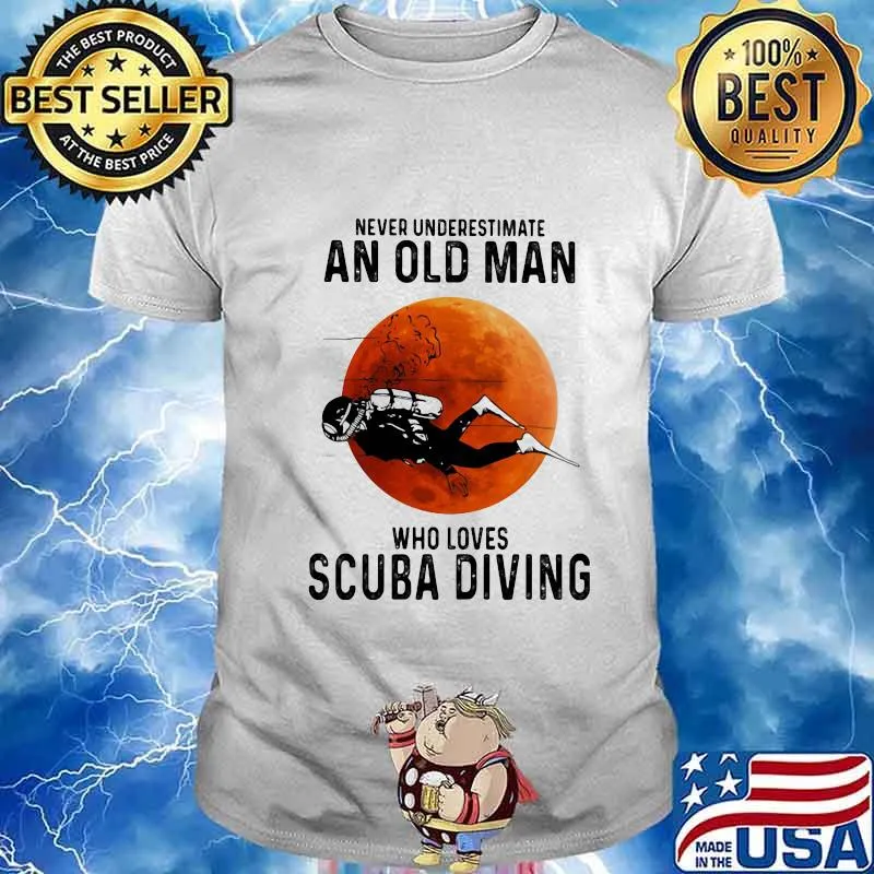 NEVER UNDERESTIMATE AN OLD MAN WHO LOVES SCUBA DIVING MOON SHIRT