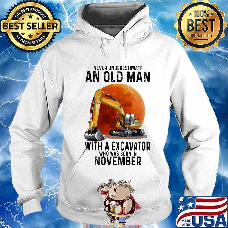 NEVER UNDERESTIMATE AN OLD MAN WITH A EXCAVATOR WHO WAS BORN IN NOVEMBER MOON SHIRT Hoodie