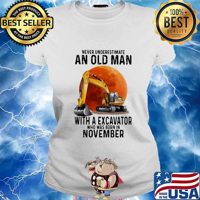 NEVER UNDERESTIMATE AN OLD MAN WITH A EXCAVATOR WHO WAS BORN IN NOVEMBER MOON SHIRT Ladies tee
