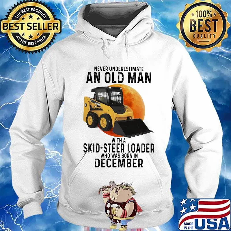 NEVER UNDERESTIMATE AN OLD MAN WITH A SKID-STEER LOADER WHO WAS BORN IN DECEMBER MOON SHIRT Hoodie