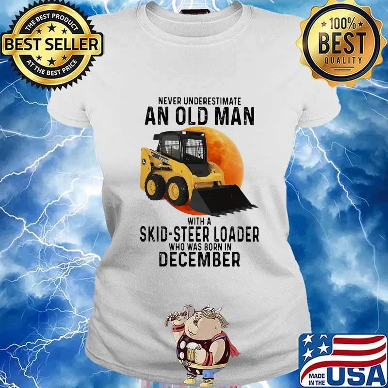 NEVER UNDERESTIMATE AN OLD MAN WITH A SKID-STEER LOADER WHO WAS BORN IN DECEMBER MOON SHIRT Ladies tee